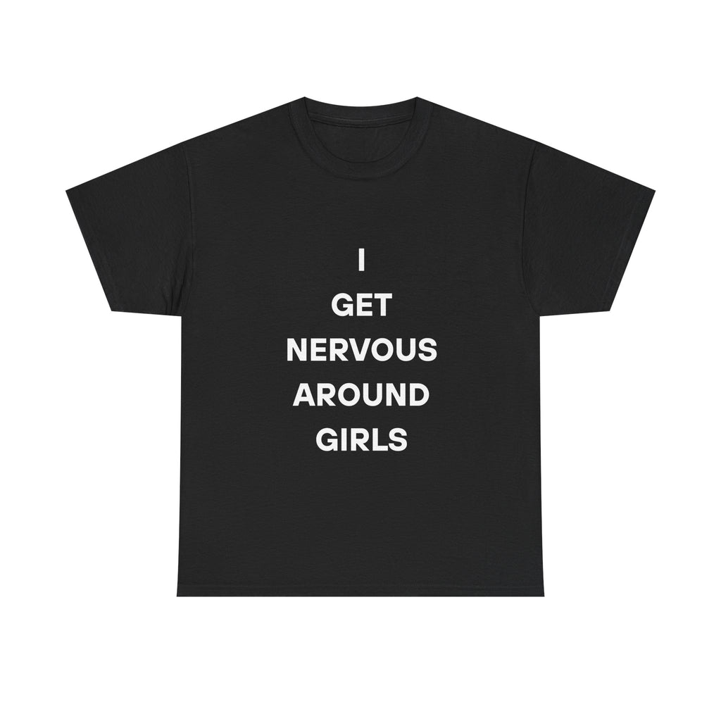 I Get Nervous Around Girls Tee