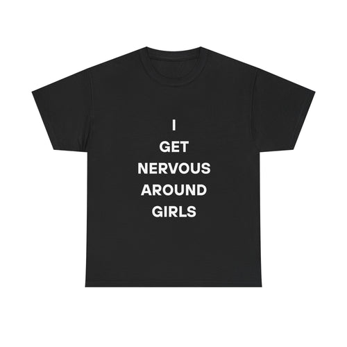 I Get Nervous Around Girls Tee