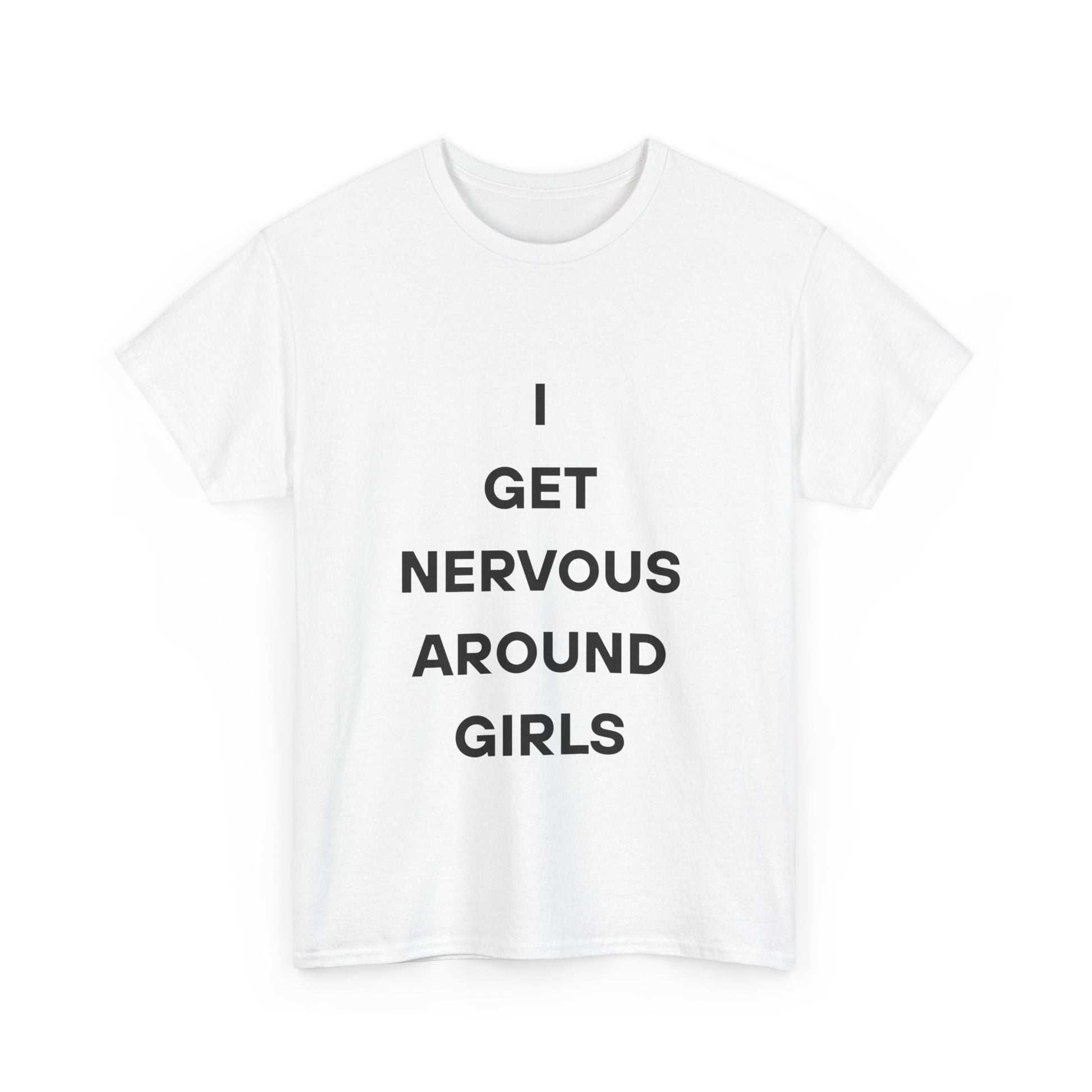 I Get Nervous Around Girls Tee