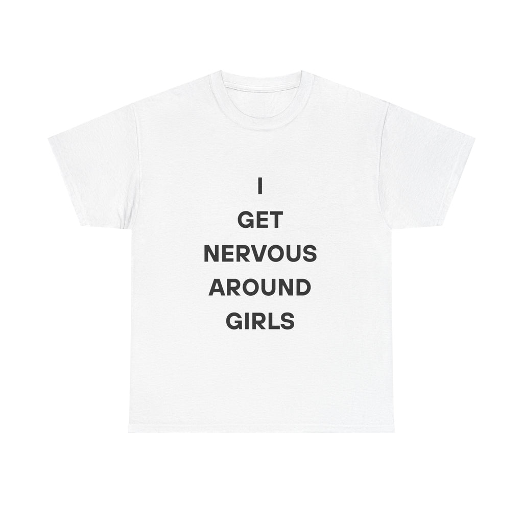 I Get Nervous Around Girls Tee