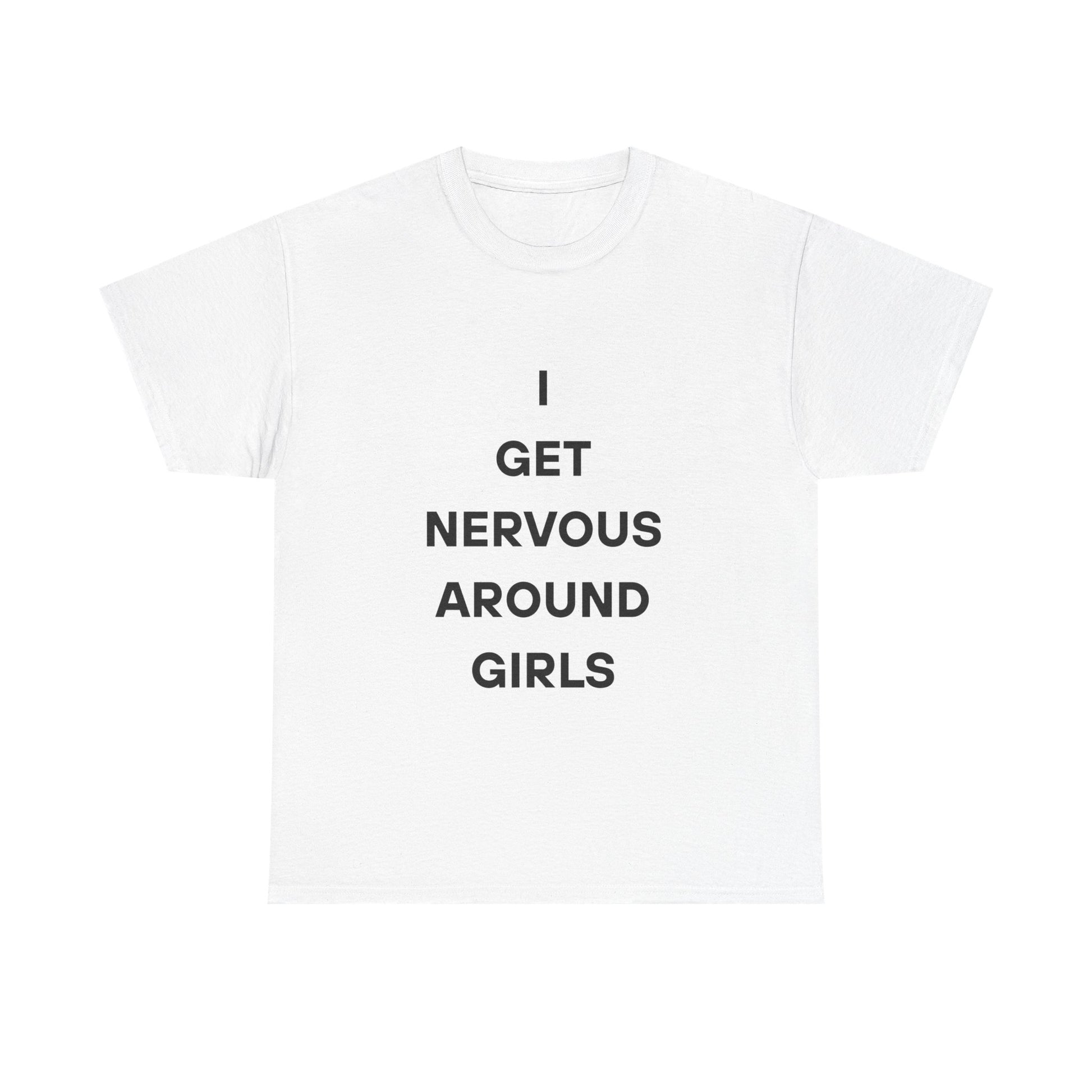 I Get Nervous Around Girls Tee