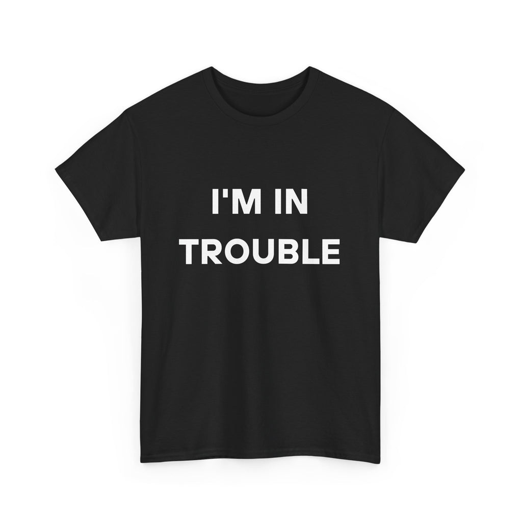 I'm in Trouble Tee