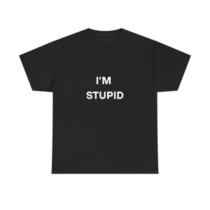 I'm Stupid Tee
