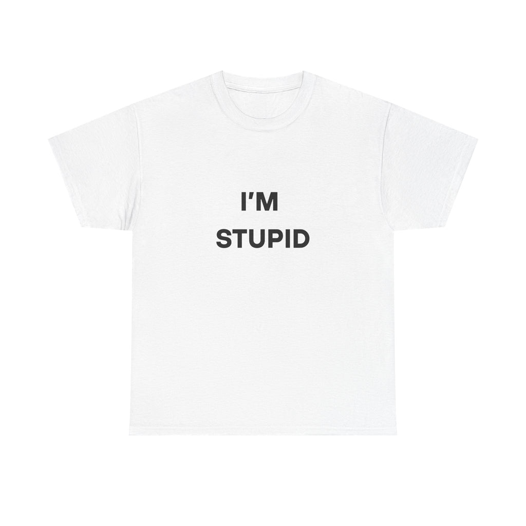 I'm Stupid Tee