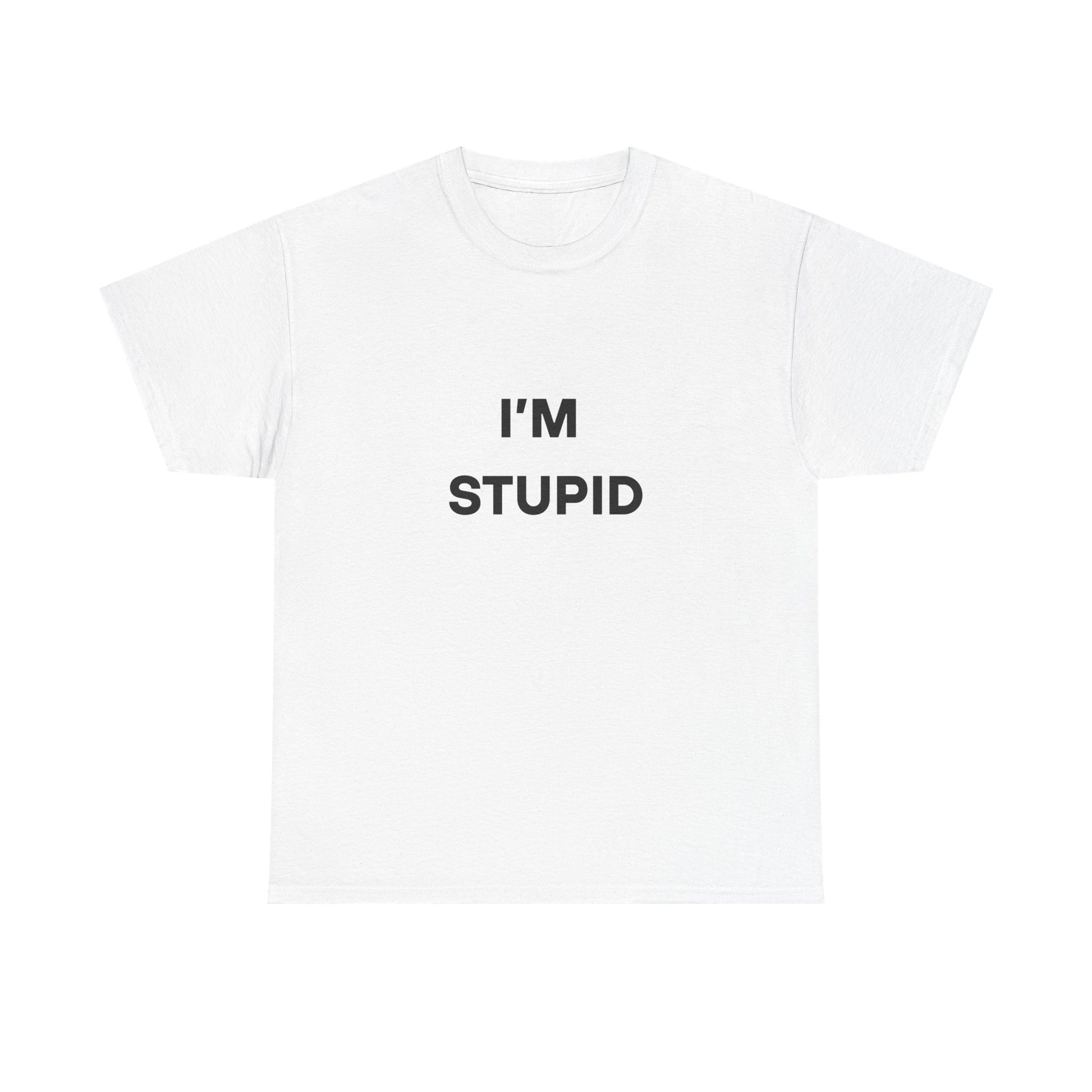 I'm Stupid Tee