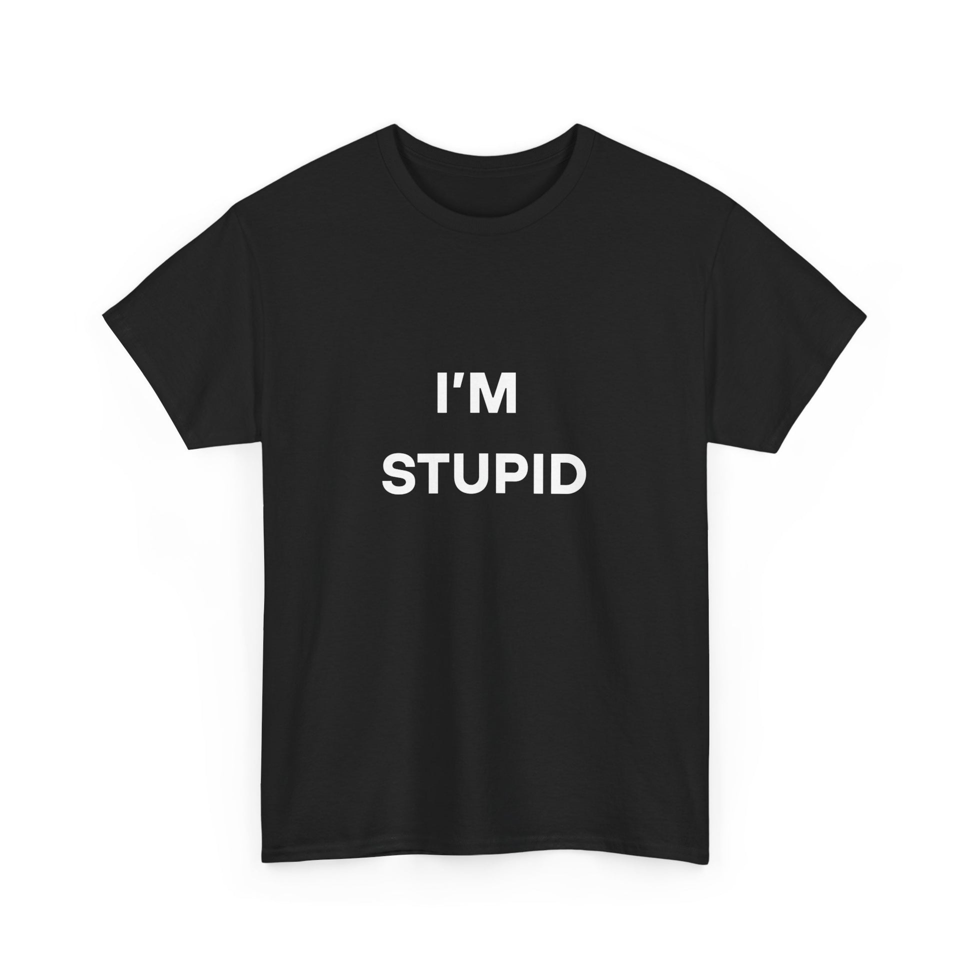 I'm Stupid Tee