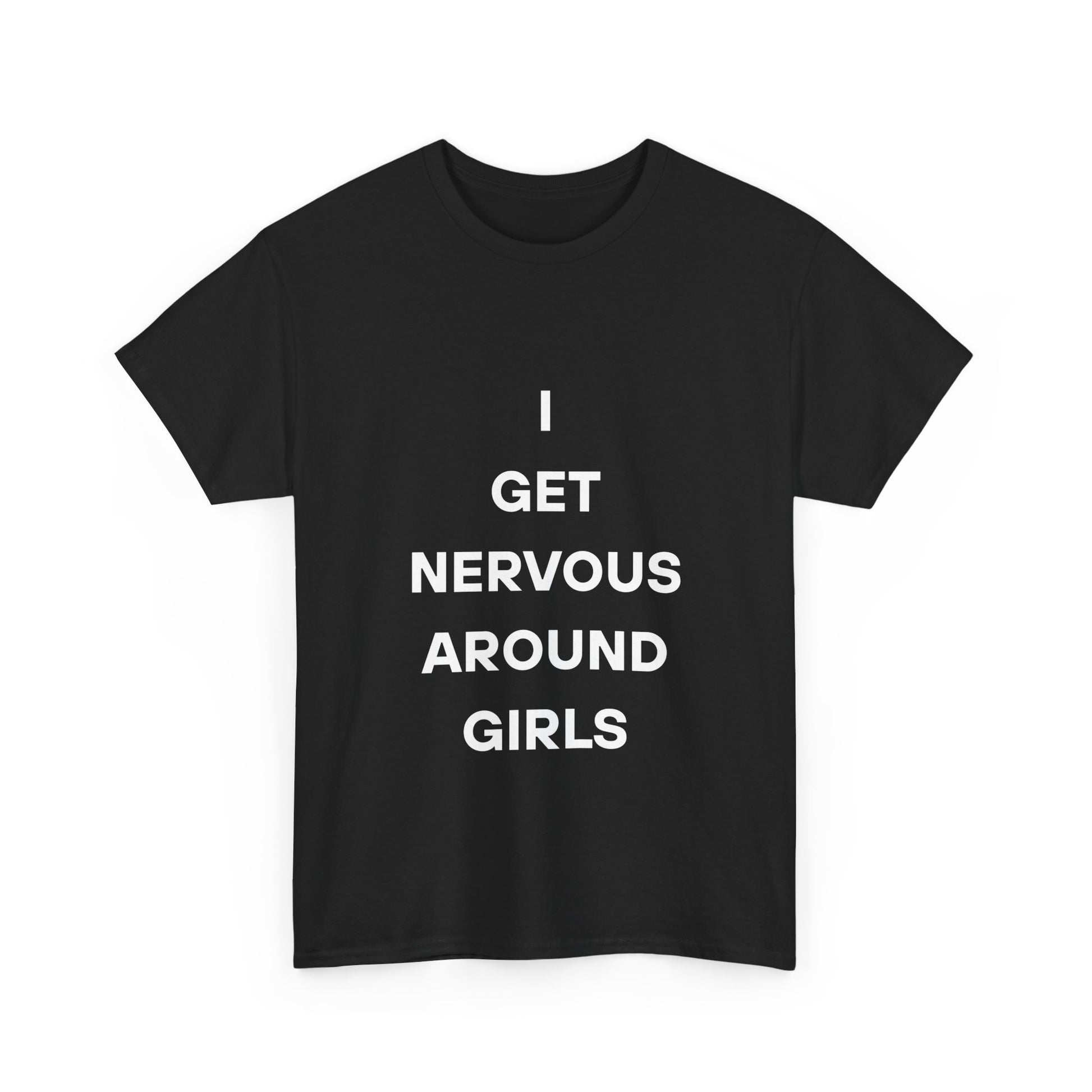 I Get Nervous Around Girls Tee