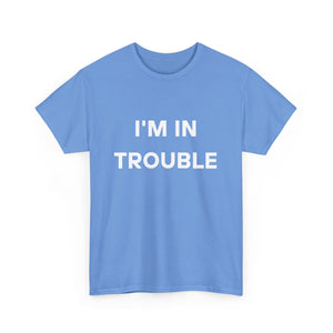 I'm in Trouble Tee
