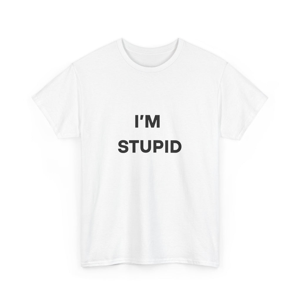 I'm Stupid Tee